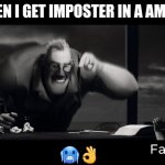 Bruh | ME WHEN I GET IMPOSTER IN A AMONG US; 🥶👌 | image tagged in cursed mr incredible | made w/ Imgflip meme maker