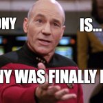 Captain Picard | IRONY; IS... THE; JOHNNY WAS FINALLY HEARD | image tagged in captain picard | made w/ Imgflip meme maker