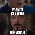 I'm siding with minecraft, don't mind me | FORNITE IS BETTER MINECRAFT IS BETTER | image tagged in memes,marvel civil war | made w/ Imgflip meme maker