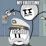 FREETIME ALWAYS WINS | MY FREETIME; SCHOOL | image tagged in assassin henry | made w/ Imgflip meme maker