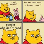 serious winnie the pooh | people who don't read | image tagged in serious winnie the pooh | made w/ Imgflip meme maker