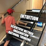 intuition | INTUITION; SCIENTIFIC METHOD

IMAGINATION

RATIONAL THINKING | image tagged in skipping steps | made w/ Imgflip meme maker
