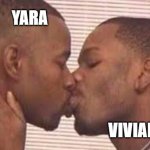 kiss the homies goodnight | YARA; VIVIAN | image tagged in kiss the homies goodnight | made w/ Imgflip meme maker