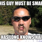 Nose Hair | THIS GUY MUST BE SMART; HE HAS LONG KNOWS HAIRS | image tagged in nose hair | made w/ Imgflip meme maker