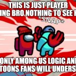Only Gametoons fans will understand | THIS IS JUST PLAYER KILLING BRO NOTHING TO SEE HERE; (ONLY AMONG US LOGIC AND GAMETOONS FANS WILL UNDERSTAND) | image tagged in among us neck snap | made w/ Imgflip meme maker