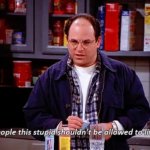 GEORGE COSTANZA, PEOPLE THIS STUPID Meme Generator - Imgflip