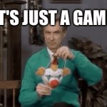 Is it though? | "IT'S JUST A GAME" | image tagged in gifs,memes,funny,clown,video games | made w/ Imgflip video-to-gif maker