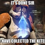 It will be done my lord. Star Wars Order 66 | IT'S DONE SIR; YOU HAVE COLECTED THE KITENS? | image tagged in it will be done my lord star wars order 66 | made w/ Imgflip meme maker