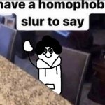 the pisscrapper has a homphobic slur to say