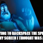 happens to me all the time | ME TRYING TO BACKSPACE THE SPECK OF DIRT ON MY SCREEN I THOUGHT WAS A PERIOD | image tagged in gifs,funny | made w/ Imgflip video-to-gif maker