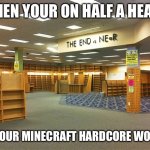 Backrooms The End (Image from Fandom Wiki) | WHEN YOUR ON HALF A HEART; IN YOUR MINECRAFT HARDCORE WORLD | image tagged in backrooms the end image from fandom wiki | made w/ Imgflip meme maker
