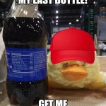 Drunk Duck | HONEY! I'M ON MY LAST BOTTLE! GET ME ANOTHER QUACK! | image tagged in drunk duck | made w/ Imgflip meme maker