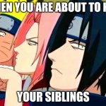 Siblings | WHEN YOU ARE ABOUT TO KILL; YOUR SIBLINGS | image tagged in naruto memes | made w/ Imgflip meme maker