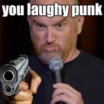 you know | you laughy punk | image tagged in you know | made w/ Imgflip meme maker