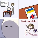 Yeet the child | X | image tagged in yeet the child | made w/ Imgflip meme maker