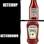 Dad joke approved | KETCHUP; KETCHDOWN | image tagged in blank white template,funny,memes,not a gif,dad joke,barney will eat all of your delectable biscuits | made w/ Imgflip meme maker