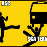 Throwing under the bus | ASC; SCA TEAM | image tagged in throwing under the bus | made w/ Imgflip meme maker