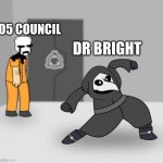 SCP Meme! | DR BRIGHT; O5 COUNCIL | image tagged in scp 049 dancing,scp,scp meme,scp-049 | made w/ Imgflip meme maker