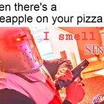 I smell a | when there's a 
pineapple on your pizza:; SIN | image tagged in i smell a,pineapple pizza | made w/ Imgflip meme maker