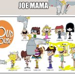 The Loud House | JOE MAMA | image tagged in the loud house | made w/ Imgflip meme maker