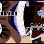 Ivankov | Procrastination; Me trying to get better at school | image tagged in ivankov jumpscare | made w/ Imgflip meme maker