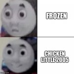 Thomas perfers Chicken little 2005 over Frozen | FROZEN; CHICKEN LITTLE 2005 | image tagged in thomas drake template | made w/ Imgflip meme maker