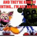 Sonic Adventure Classic & Funtime Foxy dance meme | AND THEY'RE KIND OF HINTING... I'M NOT AN IDIOT! | image tagged in gifs,fnaf,funny,memes | made w/ Imgflip video-to-gif maker