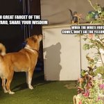 Faucet wisdom | OH GREAT FAUCET OF THE BACKYARD, SHARE YOUR WISDOM; WHEN THE WHITE FROST COMES, DON'T EAT THE YELLOW SNOW | image tagged in faucet of the backyard share your wisdom,memes,funny,meme,words of wisdom,dog | made w/ Imgflip meme maker