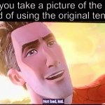 not bad.. | when you take a picture of the movie instead of using the original template | image tagged in not bad kid | made w/ Imgflip meme maker