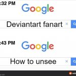 DeviantArt be like | Deviantart fanart; How to unsee | image tagged in 8 32 google search,deviantart,unsee,can't unsee | made w/ Imgflip meme maker
