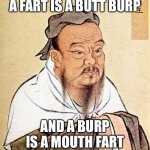 Butt Burp | A FART IS A BUTT BURP; AND A BURP IS A MOUTH FART | image tagged in confucious say,butt,fart,burp,mouth,poop | made w/ Imgflip meme maker