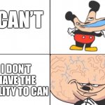 Variations of Can’t | I CAN’T I DON’T HAVE THE ABILITY TO CAN | image tagged in big brain mokey | made w/ Imgflip meme maker