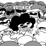 ghadayum | VOTEKICK; HACKERS | image tagged in surround sr pelo | made w/ Imgflip meme maker