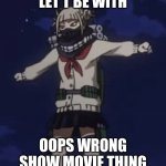 T for toga | LET T BE WITH; OOPS WRONG SHOW MOVIE THING | image tagged in toga does the t-pose cri | made w/ Imgflip meme maker