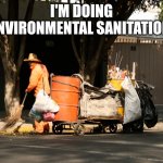 sweeper environmental engineer | I'M DOING ENVIRONMENTAL SANITATION | image tagged in sweeper environmental engineer | made w/ Imgflip meme maker