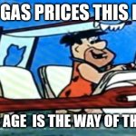 Fred Flintstone loves FOREX | WITH GAS PRICES THIS HIGH... THE STONE AGE  IS THE WAY OF THE FUTURE! | image tagged in fred flintstone loves forex | made w/ Imgflip meme maker