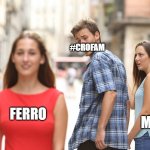 Disloyal Boyfriend | FERRO #CROFAM MMF | image tagged in disloyal boyfriend | made w/ Imgflip meme maker