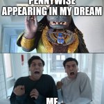When the clown shows up in your dreams | PENNYWISE APPEARING IN MY DREAM; ME | image tagged in moon knight | made w/ Imgflip meme maker