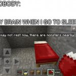 Relatable | NOBODY:; MY BRAIN WHEN I GO TO SLEEP: | image tagged in you may not rest now there are monsters nearby,relatable,brain,sleep,stop reading the tags | made w/ Imgflip meme maker