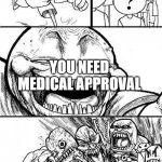 kinda true | KIDS FAKING DISEASES VROOM YOU NEED MEDICAL APPROVAL | image tagged in angry mob | made w/ Imgflip meme maker