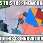 Pinewood and Innovation But it’s No This is Patrick! | IS THIS THE PINEWOOD? NO THIS IS INNOVATION! | image tagged in no this is patrick,pinewood,innovation,roblox,funny,memes | made w/ Imgflip meme maker