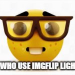 yeah | PEOPLE WHO USE IMGFLIP LIGHT MODE | image tagged in gifs,nerd | made w/ Imgflip video-to-gif maker