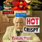 That just ruined my childhood... | image tagged in what in the hot crispy kentucky fried frick | made w/ Imgflip meme maker