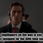 this template is on every page, EVERY page, and don't be that one kid in the comments saying "OH NO PAGE 69 DOESN'T HAVE THIS TE | Imgflippers on the way to use this template for the 40th time today | image tagged in gifs,overused | made w/ Imgflip video-to-gif maker