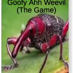 goofy ahh weevil (the game)