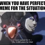 im gonna kill myself | WHEN YOU HAVE PERFECT MEME FOR THE SITUATION | image tagged in jojo kars i have waited for this | made w/ Imgflip meme maker