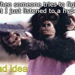 Listening to phonk be like | When someone tries to fight me but I just listened to a hype song; Bad idea | image tagged in don't mess with me,memes,chimpanzee,funny memes,songs | made w/ Imgflip meme maker