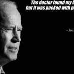 biden | The doctor found my head, but it was packed with peanuts. | image tagged in joe biden quote | made w/ Imgflip meme maker
