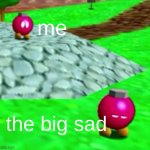 Last meme I'll make before I graduate. Have a nice day. | me; the big sad | image tagged in bobomb looking at bobomb,the big sad,meme,hand,bob omb,bobomb | made w/ Imgflip meme maker