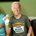 Biden warning I do dumb things meme